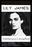 A Multipurpose Coloring Book: Legendary Lily James Inspired Creative Illustrations B096LS2732 Book Cover