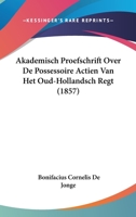 Akademisch Proefschrift Over De Possessoire Actien Van Het Oud-Hollandsch Regt (1857) 1120451043 Book Cover