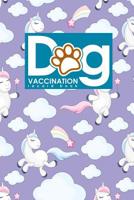 Dog Vaccination Record Book: Dog Vaccination Record Form, Vaccination Record Chart For Puppies, Puppy Vaccine Record Book, Vaccine Data Logger, Cute Unicorns Cover (Volume 71) 1719105863 Book Cover