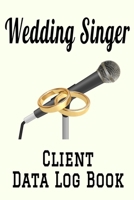 Wedding Singer Client Data Log Book: 6” x 9” Professional Wedding Music Entertainer Tracking Address & Appointment Book with A to Z Alphabetic Tabs to Record Personal Customer Information (157 Pages) 1698846754 Book Cover