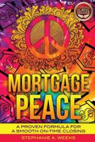 Mortgage Peace: A Proven Formula for a Smooth On-Time Closing 1539986268 Book Cover