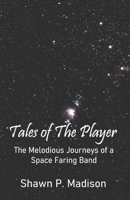 TALES OF THE PLAYER: The Melodious Journeys of a Space Faring Band 8182539285 Book Cover