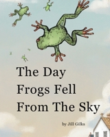 The Day Frogs Fell From The Sky B0GPNFR1CJ Book Cover