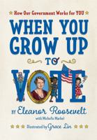 When You Grow Up to Vote: How Our Government Works for You 1626728798 Book Cover