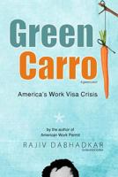 Green Carrot - America's Work Visa Crisis 1500929107 Book Cover