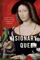 The Visionary Queen: Justice, Reform, and the Labyrinth in Marguerite de Navarre 1644533081 Book Cover