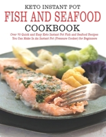 Keto Instant Pot Fish and Seafood Cookbook: Over 70 Quick and Easy Keto Instant Pot Fish and Seafood Recipes You Can Make In an Instant Pot (Pressure Cooker) for Beginner B08L391L9S Book Cover