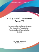 C. G. J. Jacobi's Gesammelte Werke V2: Herausgegeben Auf Veranlassung Der Koniglich Preussischen Akademie Der Wissenschaften (1882) 1168147123 Book Cover