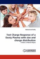 Test Charge Response of a Dusty Plasma with size and charge distribution: A thesis in Plasma Physics 3843376778 Book Cover