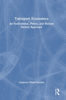 Transport Economics: An Institutional, Policy and Human Factors Approach 1032396814 Book Cover