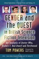 Gender and the Quest in British Science Fiction Television: An Analysis of Doctor Who, Blake's 7, Red Dwarf and Torchwood 1476665524 Book Cover