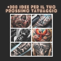 +300 Idee Per Il Tuo Prossimo Tatuaggio (Italian Edition) B0CMK2K62K Book Cover