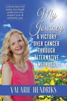 My Journey, a Victory Over Cancer Through Alternative Methods 1506903460 Book Cover