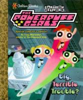 Cartoon Network The Powerpuff Girls Big, Terrible Trouble? Little Golden Book 0307995003 Book Cover