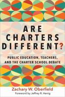 Are Charters Different?: Public Education, Teachers, and the Charter School Debate 1682530671 Book Cover