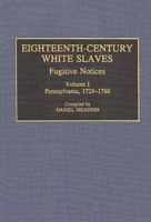 Eighteenth-Century White Slaves: Fugitive Notices; Volume I, Pennsylvania, 1729-1760 (Documentary Reference Collections) 031327987X Book Cover