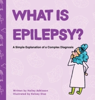 What is Epilepsy? A Simple Explanation of a Complex Diagnosis (Simply Complex Stories) B0FBHSJC2X Book Cover