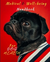 Medical and Well-Being Handbook For Dog Health, and their milestones.: A Record Book; a reference; an organiser; a guide; an inspiration, and a useful tool for every dog owner. 1660176034 Book Cover