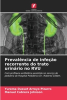 Prevalência de infeção recorrente do trato urinário no RVU: Com profilaxia antibiótica assistida no serviço de pediatria do Hospital Pediátrico Dr. Roberto Gilbert. 6206353982 Book Cover