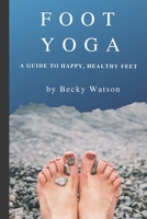 Foot Yoga: A Guide to Happier, Healthier Feet 1083057316 Book Cover