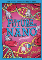 The Future Is Nano: The Future of Science Begins Here (Tomorrow's World) 1835694764 Book Cover
