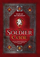 The Soldier Code: Ancient Warrior Wisdom for Modern-Day Christian Soldiers 1737885824 Book Cover