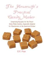 The Housewife's Practical Candy Maker: Comprising Receipts for the Finest Home-Made Candies, Especially Adapted for Manufacture in the American Kitchen B0BMTRY85W Book Cover