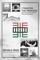 I Trusted the Process : Musings from My Sojourn Through Seminary 0986165441 Book Cover