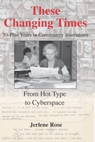 These Changing Times: 50-Plus Years in Community Journalism 0996967680 Book Cover