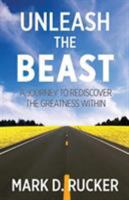 Unleash the Beast: A Journey to Rediscover the Greatness Within 0986437174 Book Cover