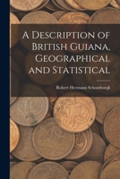 A Description of British Guiana, Geographical and Statistical 1017086095 Book Cover