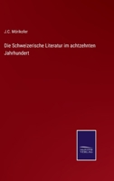 Die Schweizerische Literatur im achtzehnten Jahrhundert 3375089309 Book Cover