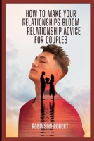 How to make your relationships bloom: relationship advice for couples B0BZFDJBVM Book Cover