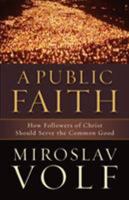 A Public Faith: How Followers of Christ Should Serve the Common Good 1587432986 Book Cover