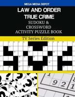 LAW AND ORDER TRUE CRIME Sudoku and Crossword Activity Puzzle Book: TV Series Edition