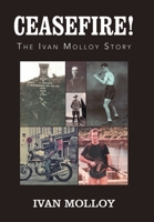 Ceasefire!: The Ivan Molloy Story 1796008834 Book Cover