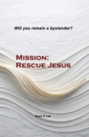 Mission: Mission: Rescue Jesus B0GS6BGC7H Book Cover