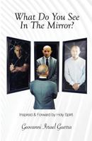 What Do You See in the Mirror?: Mirror, Mirror! Flesh or Spirit! 0996410376 Book Cover