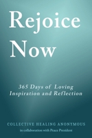 Rejoice Now: 365 Days of Loving Inspiration and Reflection 098622765X Book Cover