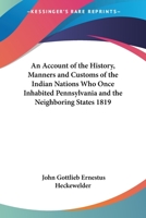 History, Manners, and Customs of the Indian Nations Who Once Inhabited Pennsylvania and the Neighboring States. (Eastern Europe Collection) 1015495400 Book Cover