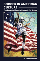 Soccer in American Culture: The Beautiful Game's Struggle for Status 0826222935 Book Cover