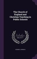 The Church Of England And Christian Teaching In Public Schools 0548860033 Book Cover