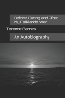 Before, During and After My Falklands War.: An Autobiography B09BY7XFMH Book Cover