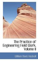 The Practice of Engineering Field Work; Volume II 0469681810 Book Cover