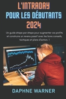 L'INTRADAY POUR LES DÉBUTANTS 2024: Un guide étape par étape pour augmenter vos profits et construire un revenu passif avec les bons conseils, tactiques et plans d'action. 1 (French Edition) B0CSFZ4ZMS Book Cover