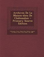 Archives De La Maison-dieu De Châteaudun - Primary Source Edition 1294078534 Book Cover