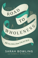 Road to Wholeness: Healing from Trauma 0981956718 Book Cover
