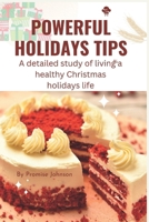 Powerful Holidays Tips: A detailed study of living a healthy Christmas holidays life. B0BMSY62YV Book Cover