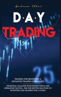 Day Trading: Trading for Beginners + Advanced Trading Strategies: Tecnichal Analysis with Expert Tools and Operation Tactics, for the Better Solution to Investing and Trading for a Living. 1803038306 Book Cover