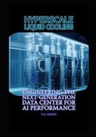 Hyperscale Liquid Cooling: Engineering the Next-Generation Data Center for AI Performance B0G1YNMCH6 Book Cover